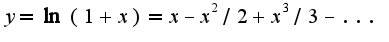 $y=\ln(1+x)=x-x^2/2+x^3/3-...$