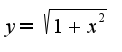 $y=\sqrt{1+x^2}$