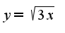 $y=\sqrt{3x}$