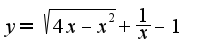 $y=\sqrt{4x-x^2}+\frac{1}{x}-1$