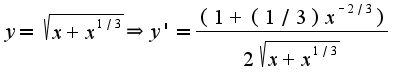 $y=\sqrt{x+x^{1/3}}\Rightarrow y'=\frac{(1+(1/3)x^{-2/3})}{2\sqrt{x+x^{1/3}}}$