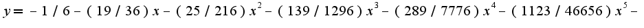 $y=-1/6-(19/36)x-(25/216)x^2-(139/1296)x^3-(289/7776)x^4-(1123/46656)x^5-$
