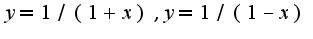 $y=1/(1+x),y=1/(1-x)$