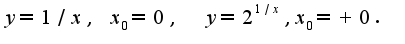 $y=1/x,\; x_{0}=0,\;\;y=2^{1/x},x_{0}=+0.$