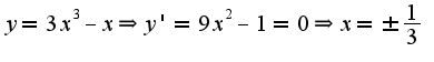 $y=3x^3-x\Rightarrow y'=9x^2-1=0\Rightarrow x=\pm\frac{1}{3}$