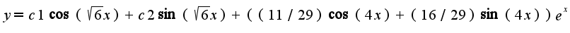 $y=c1\cos(\sqrt{6}x)+c2\sin(\sqrt{6}x)+((11/29)\cos(4x)+(16/29)\sin (4x))e^{x}$