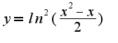 $y=ln^2(\frac{x^2-x}{2})$