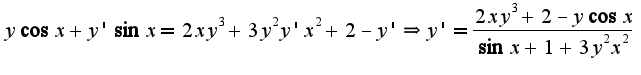 $y\cos x+y'\sin x=2xy^3+3y^{2}y'x^2+2-y'\Rightarrow y'=\frac{2xy^3+2-y\cos x}{\sin x+1+3y^{2}x^{2}}$