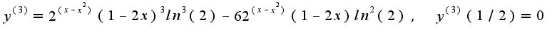 $y^{(3)}=2^{(x-x^2)}(1-2x)^3ln^3(2)-62^{(x-x^2)}(1-2x)ln^2(2),\;\;y^{(3)}(1/2)=0$
