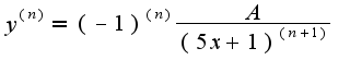 $y^{(n)}  = (-1)^{(n)} \frac{A}{(5x+1)^{(n+1)}}$