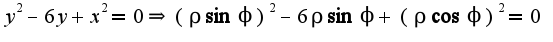$y^2-6y+x^2=0\Rightarrow (\rho\sin\phi)^2-6\rho\sin\phi+(\rho\cos\phi)^2=0$