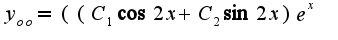 $y_{oo}=((C_1{\cos 2x}+C_2{\sin 2x})e^x$
