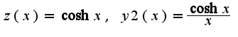 $z(x)=\cosh x,\;y2(x)=\frac{\cosh x}{x}$