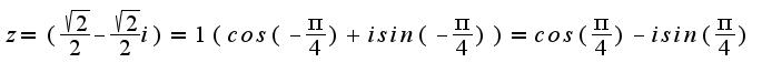 $z=(\frac{\sqrt{2}}{2}-\frac{\sqrt{2}}{2}i) = 1(cos (- \frac{\pi}{4}) + i sin (- \frac{\pi}{4})) = cos (\frac{\pi}{4}) - i sin (\frac{\pi}{4})$