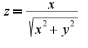 $z=\frac{x}{\sqrt{x^2+y^2}}$