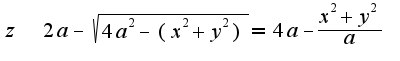 $z\;\;2a-\sqrt{4a^2-(x^2+y^2)}=4a-\frac{x^2+y^2}{a}$