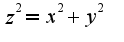 $z^2=x^2+y^2$
