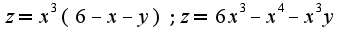 $z = x^3(6-x-y); z = 6x^3-x^4-x^3y$