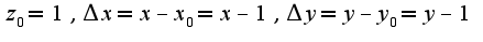 $z_{0}=1,\Delta x=x-x_{0}=x-1,\Delta y=y-y_{0}=y-1$