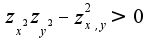 $z_{x^2}z_{y^2}-z_{x,y}^2>0$