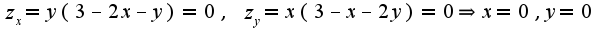$z_{x}=y(3-2x-y)=0,\;z_{y}=x(3-x-2y)=0\Rightarrow x=0,y=0$