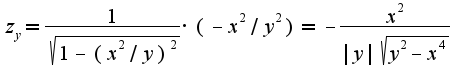 $z_{y}=\frac{1}{\sqrt{1-(x^2/y)^2}}\cdot(-x^2/y^2)=-\frac{x^2}{|y|\sqrt{y^2-x^4}}$